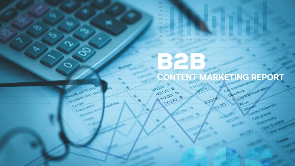 "B2B content marketing report" written over a piece of paper with financial figures.